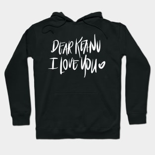 Dear Keanu I love You - White Hoodie